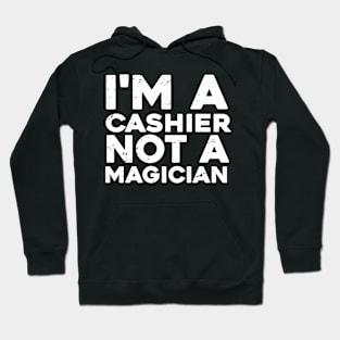 Im a Cashier Not a magicien Funny Cashier Hoodie